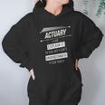 Actuaries Gift Funny Design With Actuary Quote Hoodie Gifts for Women