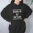 Because I Am The Aj Thats Why Hoodie Gifts for Women