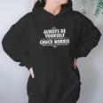 Alway Be Yourself Unless You Can Be Chuck Norris Funny Hoodie Gifts for Women