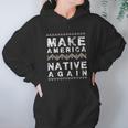 Make America Native Again Support American Indians Hoodie Gifts for Women