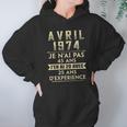 Avril 1974 Je Nai Pas 45 Ans Jen Ai 20 Avec 25 Ans Dexperience Hoodie Gifts for Women