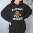 Barack Obama Is My Homeboy Hoodie Gifts for Women