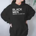 Black Men Deserve To Grow Old Hoodie Gifts for Women