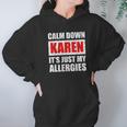 Calm Down Karen Its Just My Allergies Sarcasm Funny Meme Hoodie Gifts for Women