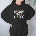 Cause I Am A Lady 90S Tv Show Hoodie Gifts for Women