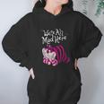 Cheshire Were All Mad Here Hoodie Gifts for Women