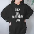 Dick The Birthday Boy Funny Humor Meme Hoodie Gifts for Women