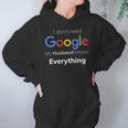 I Dont Need Google My Husband Knows Everything For CoupleHoodie Gifts for Women