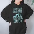 I Dont Have Road Rage Youre Just An Idiot Funny Trucker Hoodie Gifts for Women