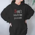 Dont Touch Me Peasant Funny Renaissance Festival Hoodie Gifts for Women