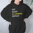 Eat Sleep El Camino Repeat Hoodie Gifts for Women