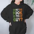 Who The Fook Is That Guy Funny For Boxing Match Hoodie Gifts for Women