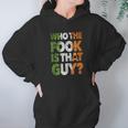 Who The Fook Is That Guy Hoodie Gifts for Women