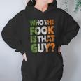 Who The Fook Is That Guy Hoodie Gifts for Women