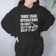 Funny Tower Crane Operator Get It Up Crane Lift Gift Hoodie Gifts for Women