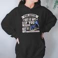 You Gotta Get It Up If You Wanna Get It Off Dump Truck Hoodie Gifts for Women