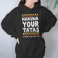 Hakuna Your Tatas It Means Calm Your Tits Hoodie Gifts for Women