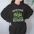 Hocus Pocus I Need Weed To Focus Smoker Hoodie Gifts for Women