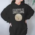 Id Rather Be Shelling For Ocean Loving Sea Shell Hunters Hoodie Gifts for Women