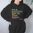 Its A Beautiful Days To Save Babies Prolife Hoodie Gifts for Women