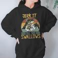 Jerk It Till She Swallows Fishing Fisherman Gift Hoodie Gifts for Women