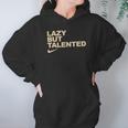 Lazy But Talented Hoodie Gifts for Women