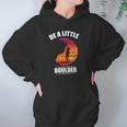 Be A Little Boulder Rock Climber Or Boulderer Hoodie Gifts for Women