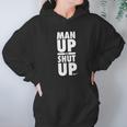 Official Man Up Or Shut Up Hoodie Gifts for Women