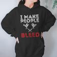 I Make People Bleed Gift Tattoo Artist Tattooing And Tattooed Meaningful Gift Hoodie Gifts for Women