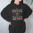 People Don’T Take Trips Trips Take People Hoodie Gifts for Women