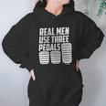 Real Men Use Three Pedals Clutch Car Lover Hoodie Gifts for Women