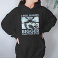 I Roll Blunts Bigger Than Your Dick Shirth Hoodie Gifts for Women