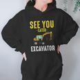 See You Later Excavator Funny Steam Hoodie Gifts for Women