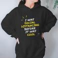 I Was Social Distancing Before It Was Cool Funny Introvert Hoodie Gifts for Women