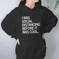 I Was Social Distancing Before It Was Cool Hoodie Gifts for Women