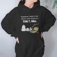 Sometimes I Need To Be Alone And Listen To TomHall Hoodie Gifts for Women