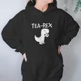 Tyrannosaurus Rex Tea Dino Man Woman Party Funny Design Hoodie Gifts for Women