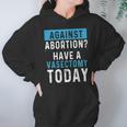 Vasectomies Prevent Abortions - Keep Abortion Safe And Legal Hoodie Gifts for Women