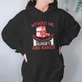 Without Me You Would Be Homeless Hungry And Naked Hoodie Gifts for Women