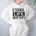 1001 Eternal Life Matters Shirt With Break The Ice With Family And Friends About The Savior Hoodie Gifts for Women