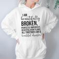 I Am Beautifully Broken Perfectly Inperfect All Together I Am A Beautiful Disaster - T-Shirt Hoodie Gifts for Women