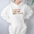 Beauty Has No Skin Tone Melanin Slogan Hoodie Gifts for Women