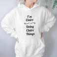 Im Claire Doing Claire Things Cute Hoodie Gifts for Women