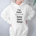 I Am Claire Doing Claire Things Hoodie Gifts for Women