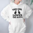 This Girl Loves The Slots Hoodie Gifts for Women