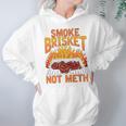 Smoke Brisket Not Meth Grilling Bbq Funny Gift Hoodie Gifts for Women