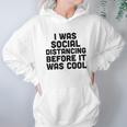 I Was Social Distancing Before It Was Cool Hoodie Gifts for Women