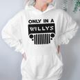 Only In A Willys Trucks Hoodie Gifts for Women