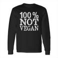 100 Not Vegan Bbq Carnivore Diet Meat Eater Food Long Sleeve T-Shirt