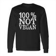 100 Not Vegan Bbq Carnivore Diet Meat Eater Food Zero Carb Long Sleeve T-Shirt